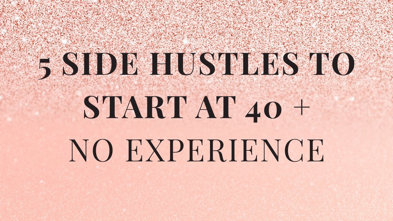 5 Side Hustles You Can Start at 40 No Experience