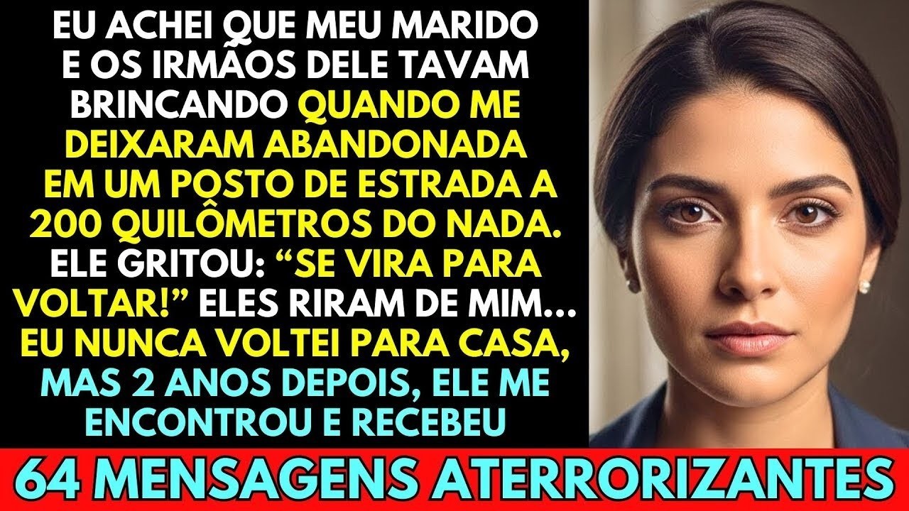ACHEI QUE MEU MARIDO E OS IRMÃOS DELE TAVAM BRINCANDO QUANDO EM DEIXARAM ABANDONADA. ATÉ QUE ELE...