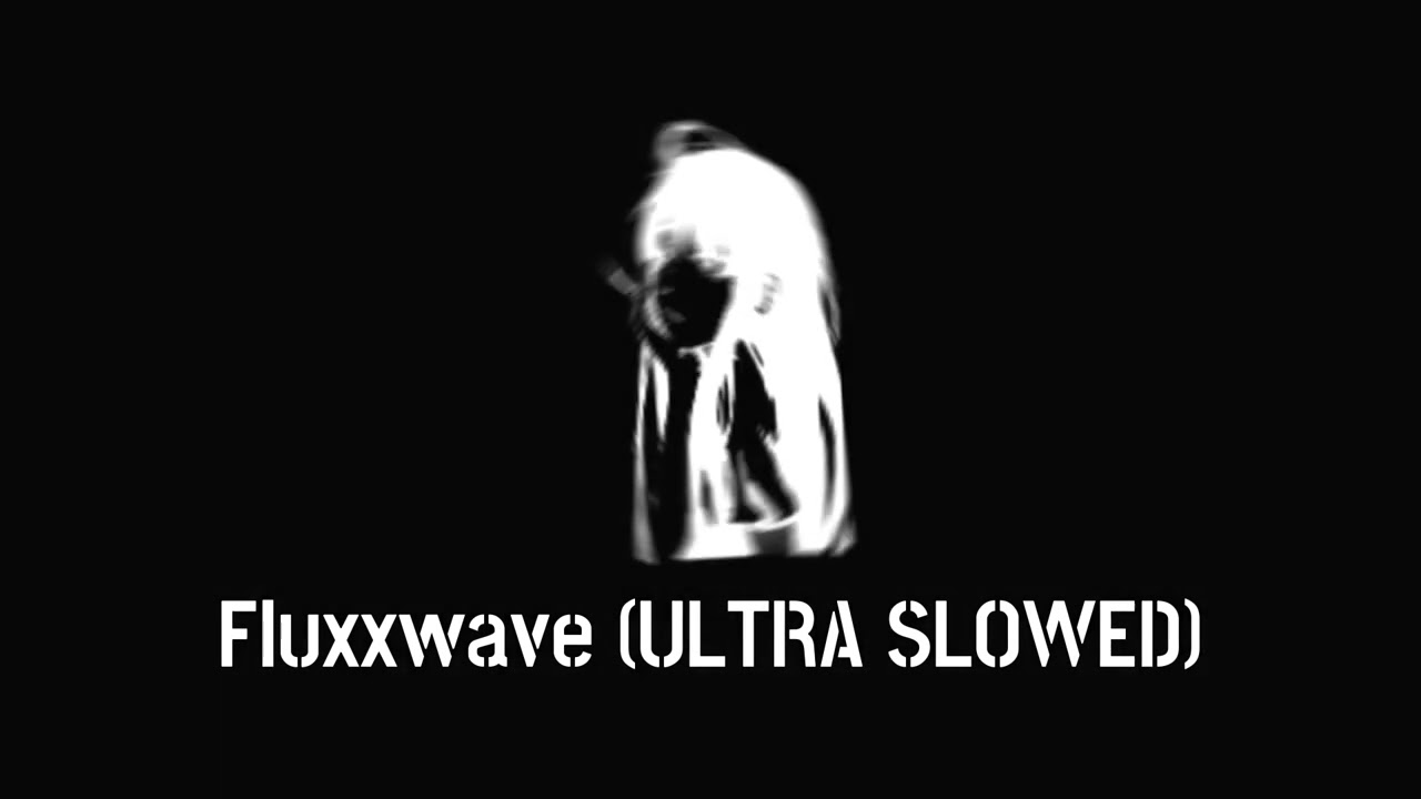 Fluxxwave (ULTRA SLOWED)
