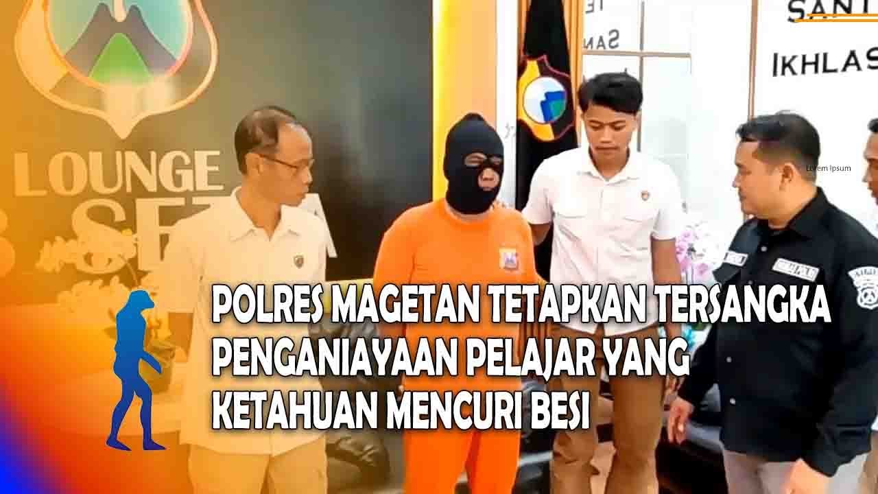 MAGETAN Polres Magetan Tetapkan Tersangka Penganiayaan Pelajar Yang Ketahuan Mencuri Besi
