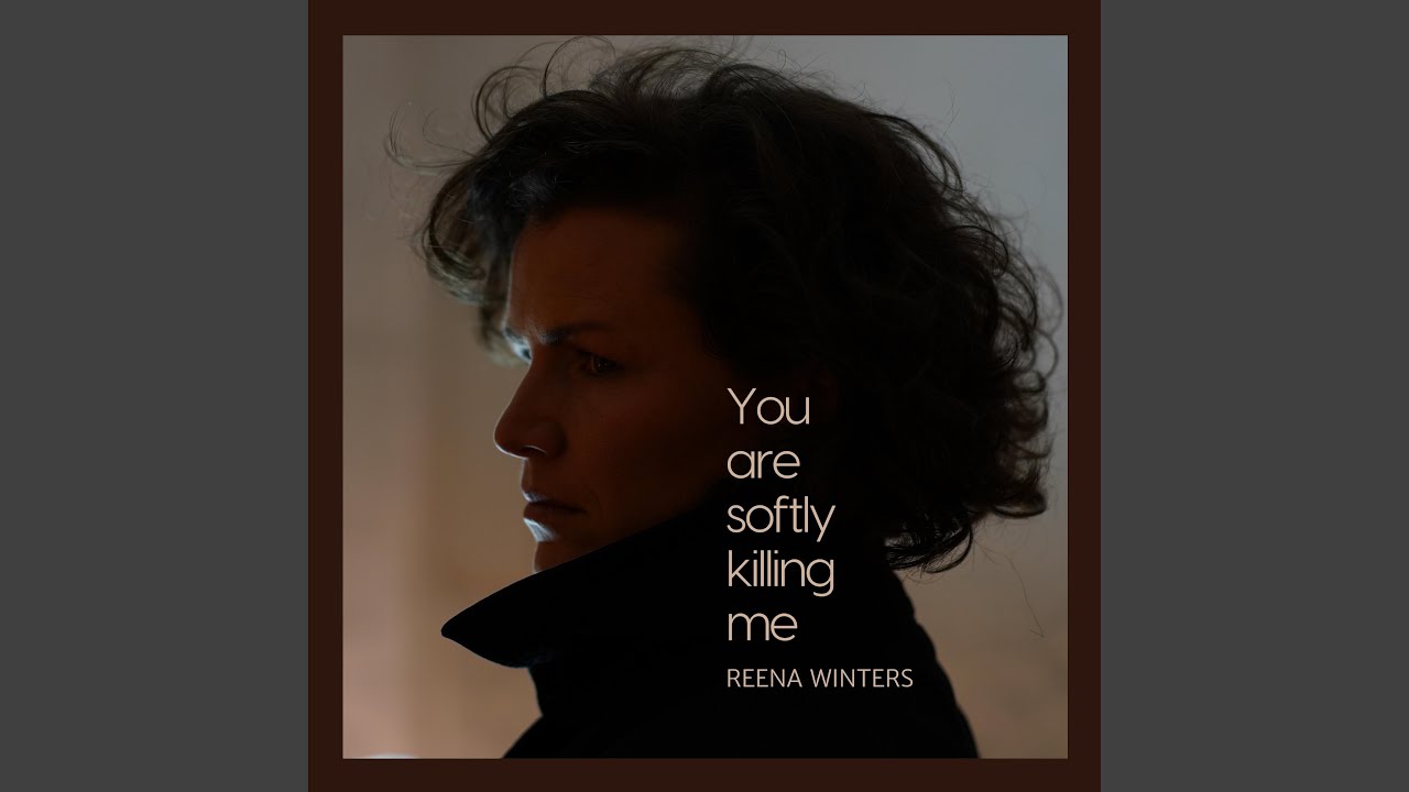 You are softly killing me