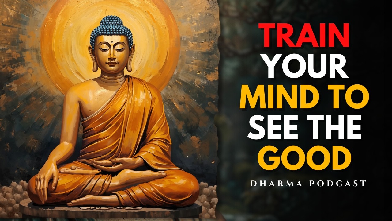 Train Your Mind to See the Good | Buddhist Wisdom for a Brighter Life