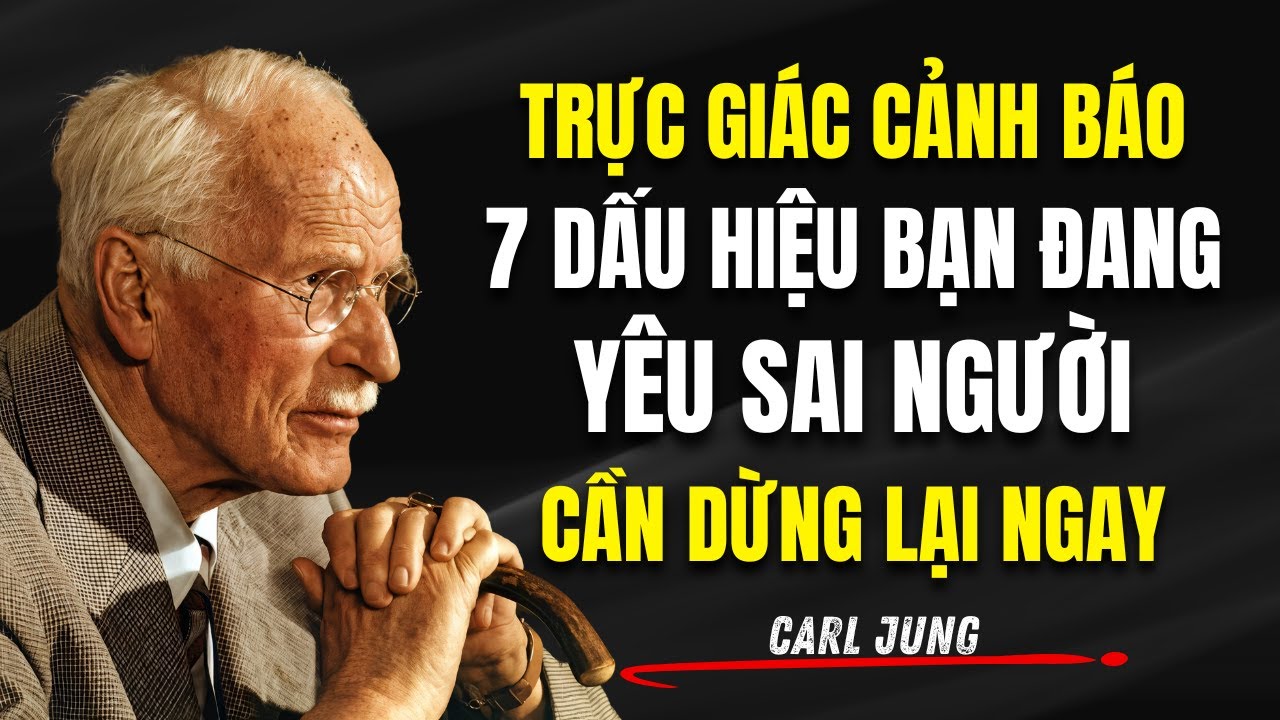 Trực Giác Cảnh Báo: 7 Dấu Hiệu Bạn Đang Yêu Sai Người | Carl Jung