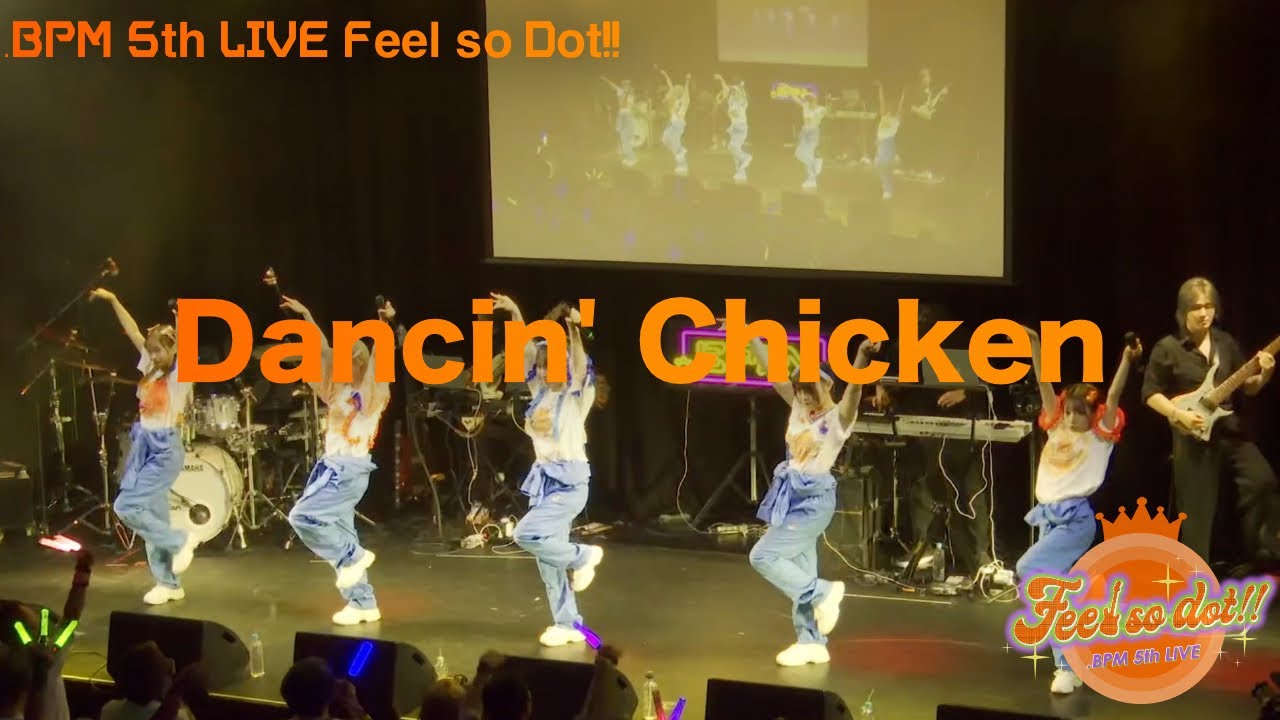 Dancin' Chicken/.BPM 5th LIVE 「Feel so Dot!!」より