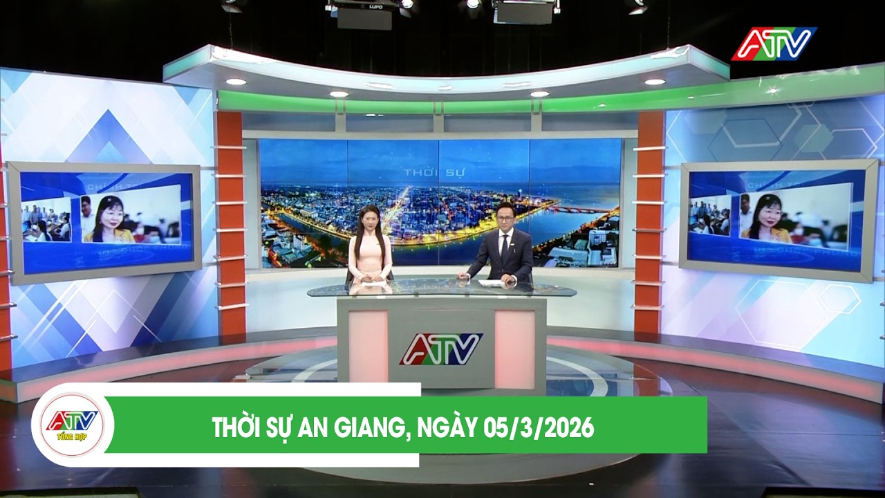THỜI SỰ AN GIANG, NGÀY 05/3/2026 | ATV TỔNG HỢP
