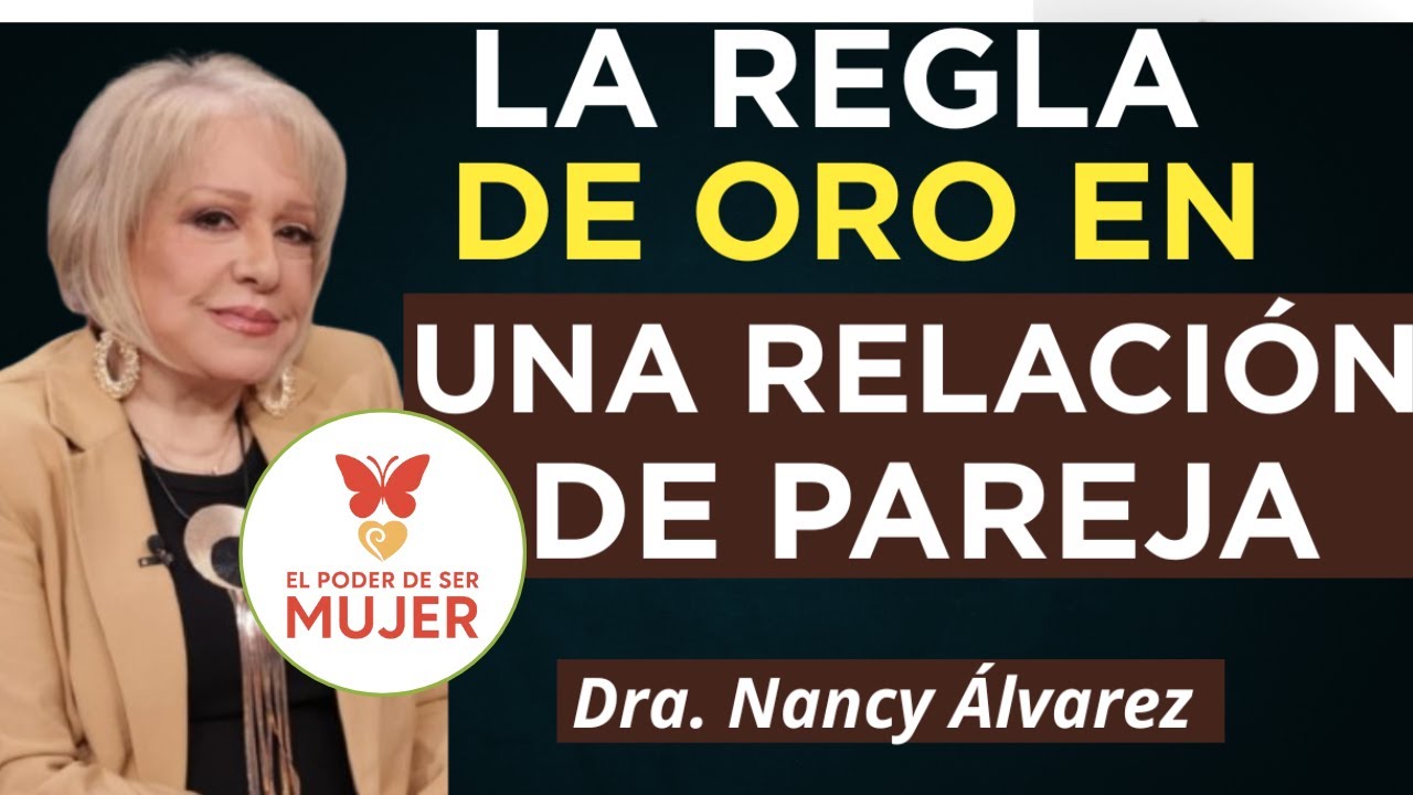 LA REGLA DE ORO EN UNA RELACIÓN DE PAREJA| Dra. Nancy Álvarez