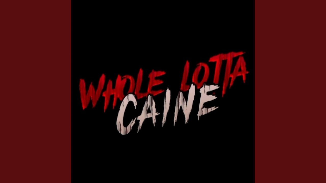 WHOLE LOTTA CAINE