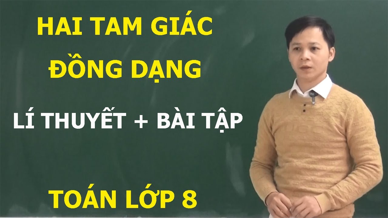 TOÁN LỚP 8 – HAI TAM GIÁC ĐỒNG DẠNG. LÍ THUYẾT VÀ BÀI TẬP VẬN DỤNG. CHƯƠNG TRÌNH MỚI