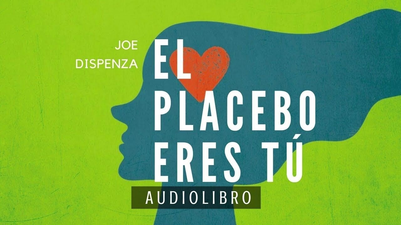 El efecto placebo en el cerebro - Audiolibro el placebo eres tú - Dr Joe dispenza