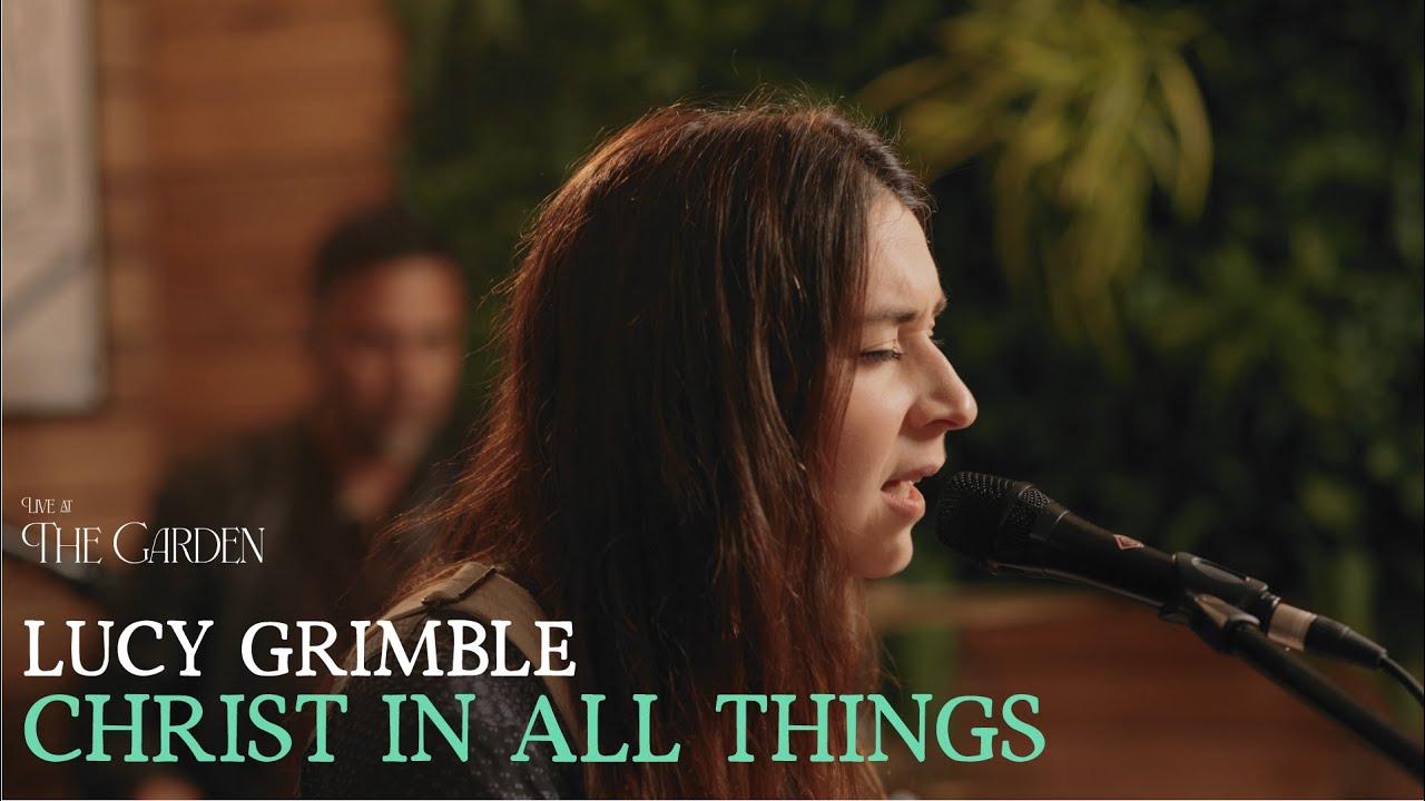 Christ In All Things (ft. Lucy Grimble) - Live at The Garden