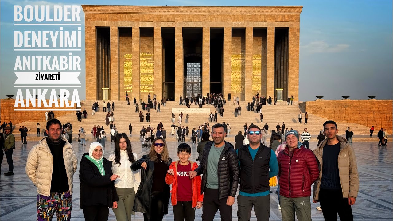 BİR ANKARA ZİYARETİ /BOULDER DENEYİMİ / ANITKABİR ZİYARETİ 