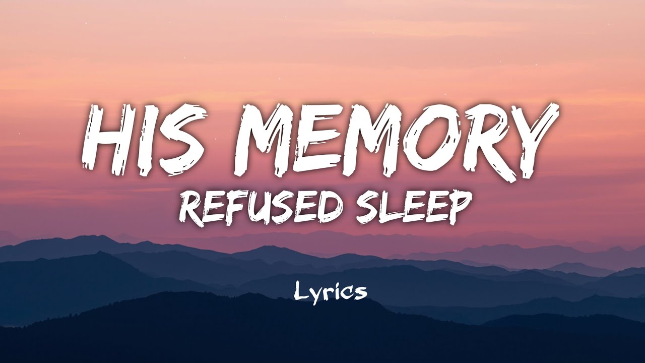 His Memory Refused Sleep ( Lyrics )