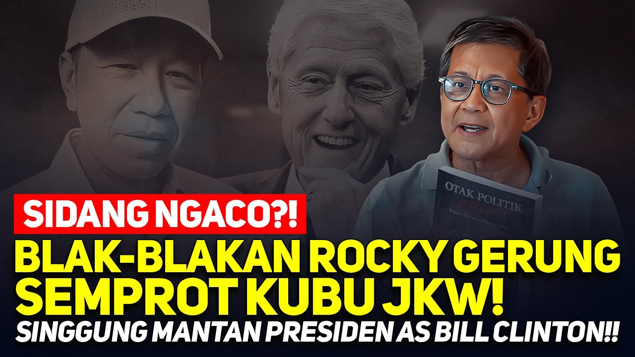 SIDANG NGACO?! BLAK-BLAKAN ROCKY GERUNG SEMPROT KUBU JKW! SINGGUNG MANTAN PRESIDEN AS BILL CLINTON!!