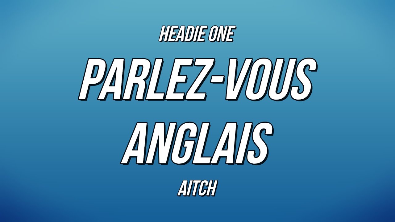 Headie One - Parlez-Vous Anglais ft. Aitch (Lyrics)