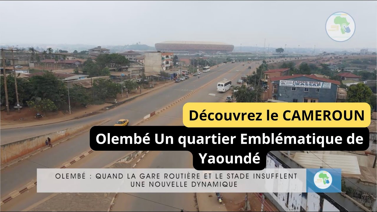 🌍 Olembé à Yaoundé : Voyage au Cœur de l'Histoire et de la Modernité 🇨🇲