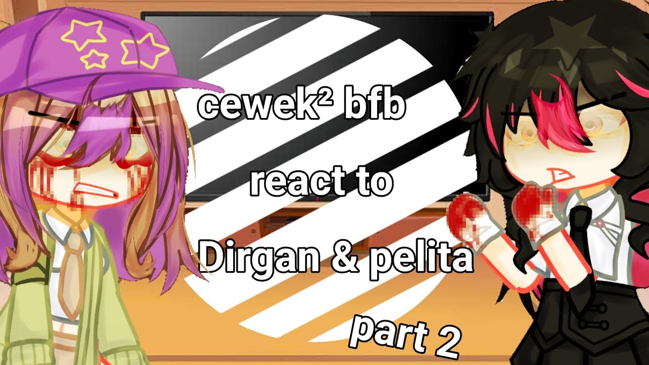 Cewek² bfb react to dirgan & pelita ||Bakwan FightBack||#gacha#reaction