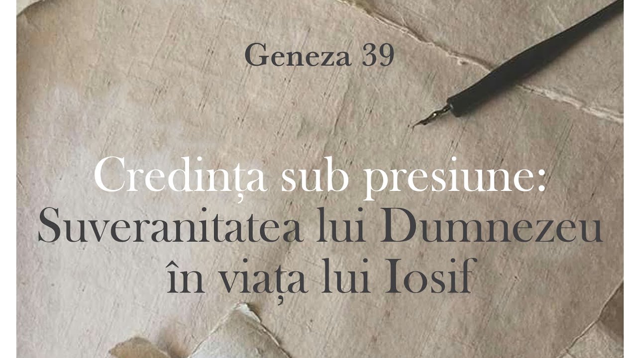 Credința sub presiune: Suveranitatea lui Dumnezeu în viața lui Iosif | Geneza 39 | Iosif Marica
