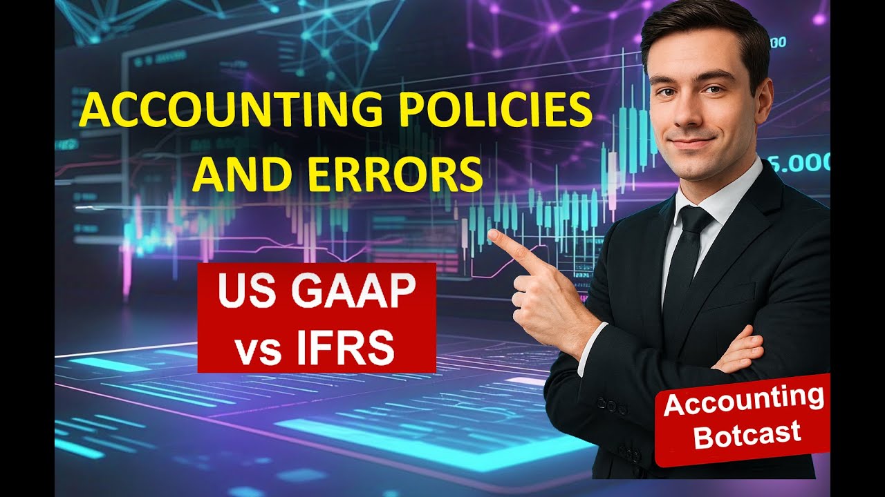 IFRS vs US GAAP | Accounting Policies, Changes & Errors Explained (IAS 1, IAS 8 vs ASC 205 & 250)