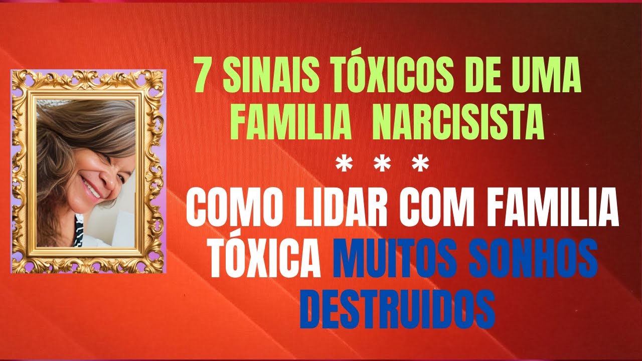 7 SINAIS TOXICOS DE UMA FAMILIA ALTAMENTE NARCISISTA E COMO LIDAR COM FAMILIA TÓXICA