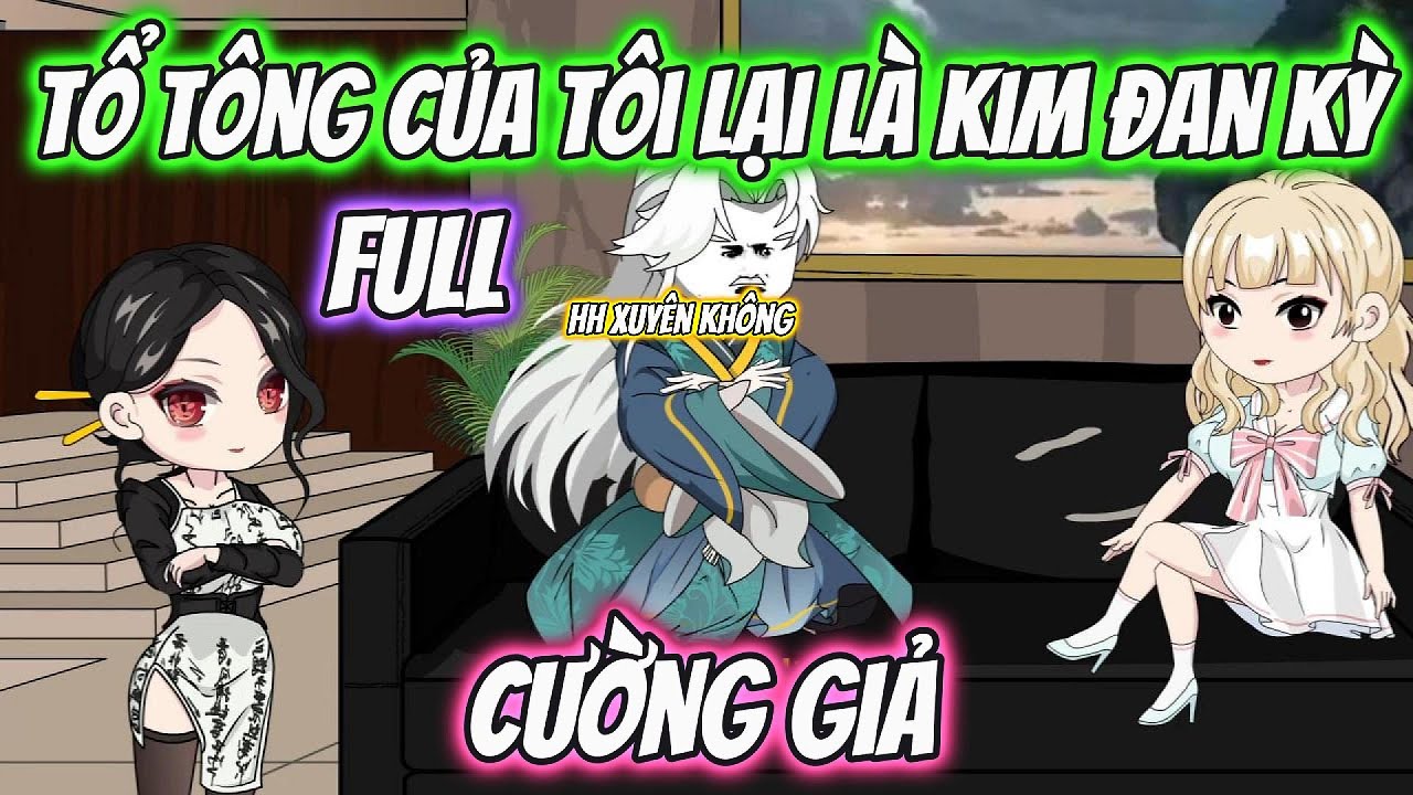Tổ T&ocirc;ng Của T&ocirc;i Lại L&agrave; Kim Đan Kỳ Full | HH Xuy&ecirc;n Kh&ocirc;ng
