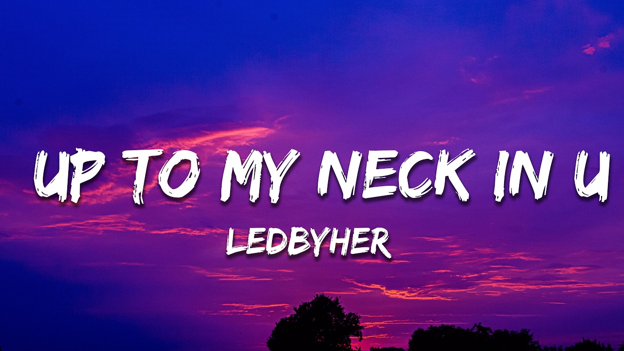 Ledbyher - UP TO MY NECK IN U (Lyrics)