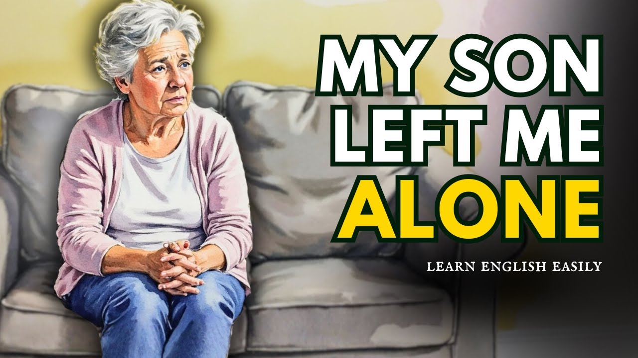 My Son Left Me Alone – A Heart-Touching English Story About Real Love