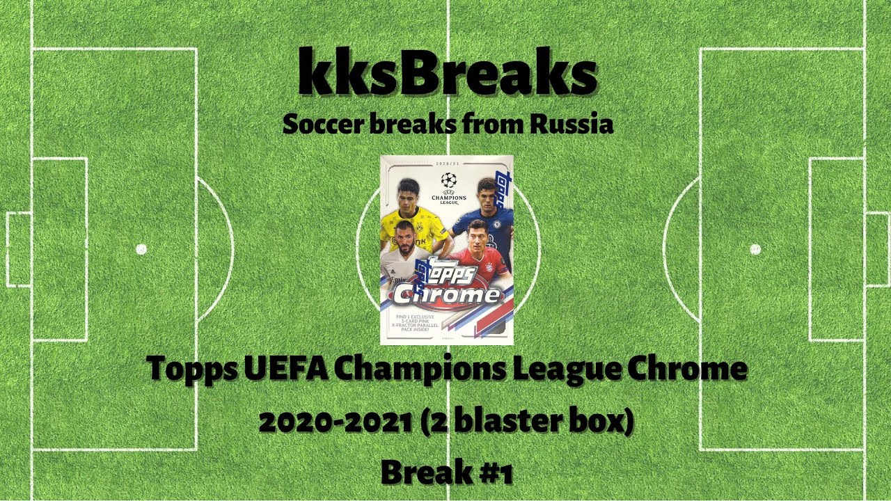 Topps UEFA Champions League Chrome 2020-2021 (2 blaster box) - Break #1