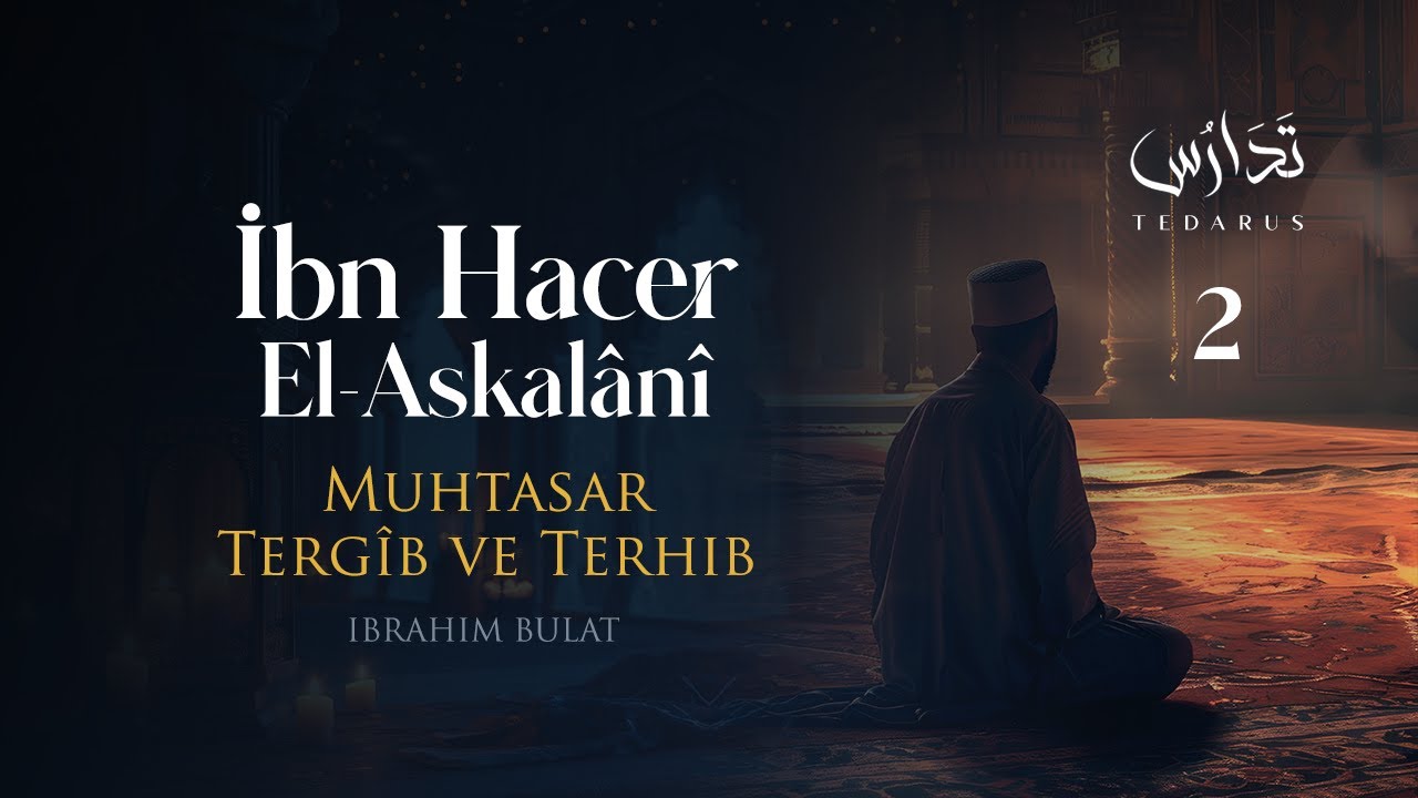 Tedarus | İbn Hacer El-Askalânî, Muhtasar Tergîb ve Terhib | 2. Ders