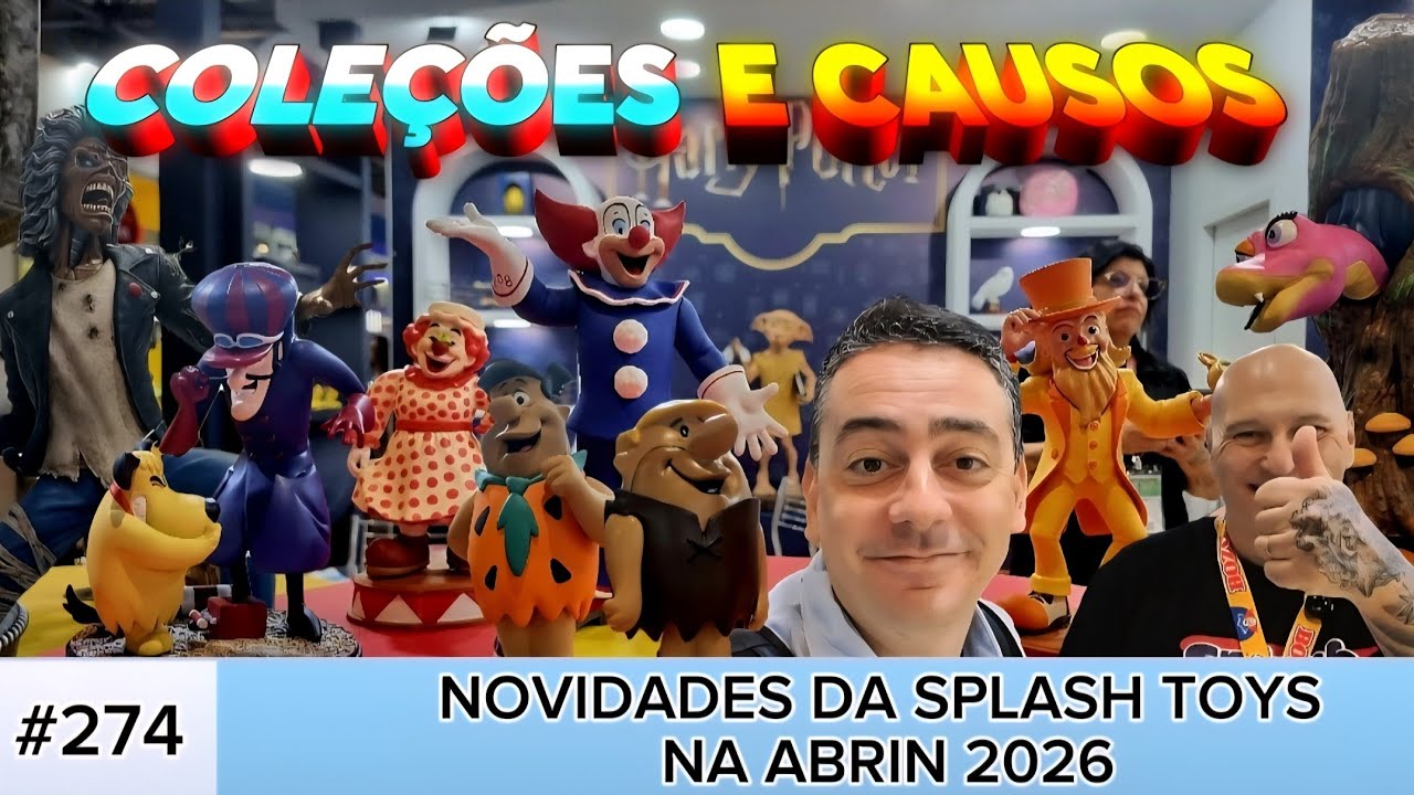 COLEÇÕES & CAUSOS #275: NOVDA SPLASH TOYS NA ABRIN 2026.