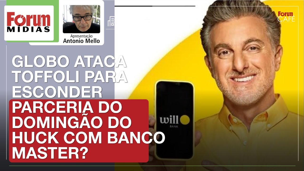 GLOBO ATACA TOFFOLI PARA ESCONDER PARCERIA DO DOMINGÃO COM HUCK COM BANCO MASTER? | Fórum Mídias