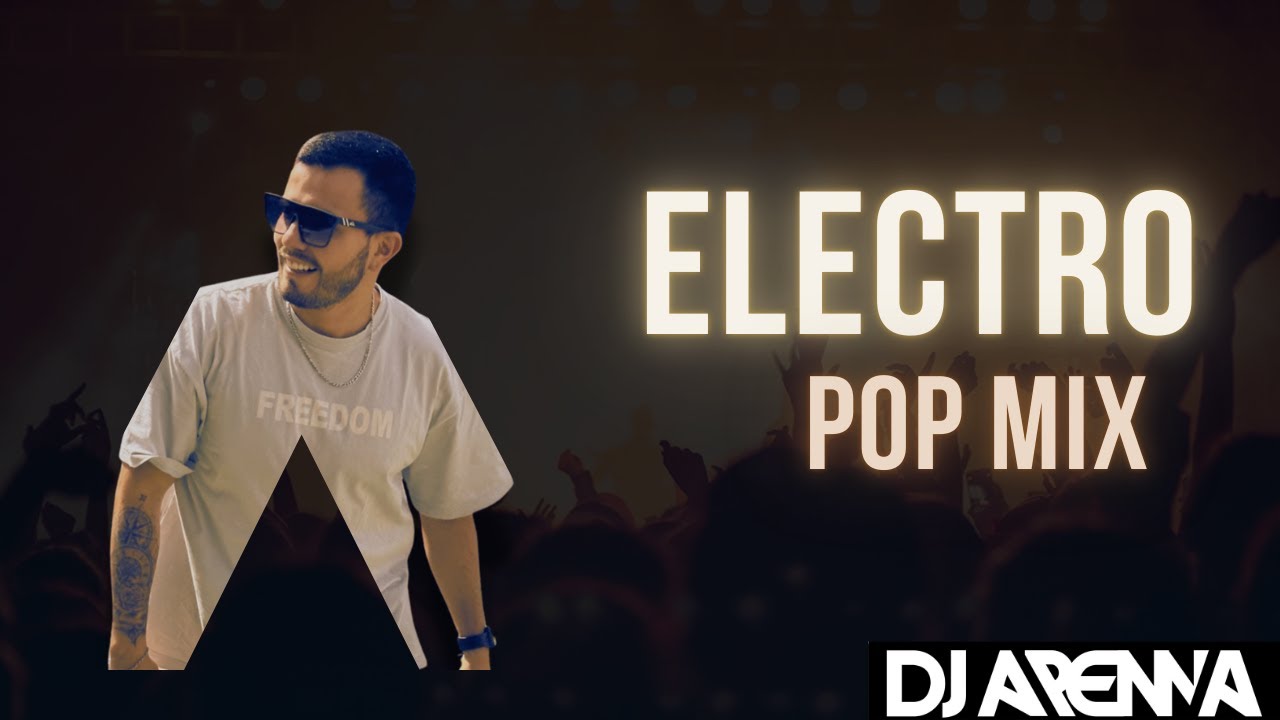 ELECTRO POP MIX  - DJ ARENNA (RIHANNA, DRAKE, POP, ELECTRO POP, CALVIN HARRIS, DAVID GUETTA)