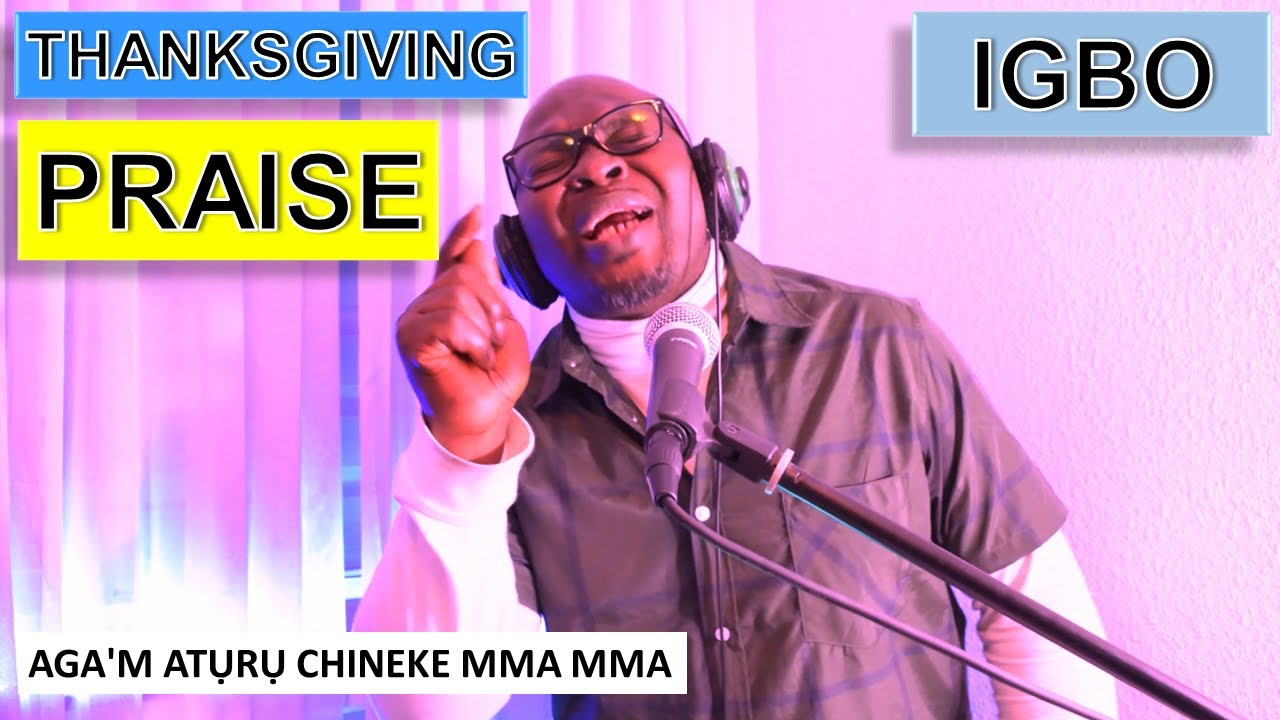 AGA'M ATỤRỤ CHINEKE MMA MMA // IGBO THANKSGIVING PRAISE