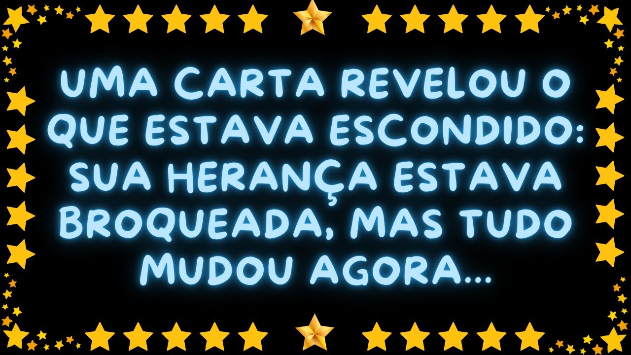 UMA CARTA REVELOU O QUE ESTAVA ESCONDIDO: SUA HERANÇA ESTAVA BROQUEADA, MAS TUDO MUDOU AGORA...