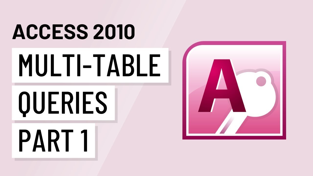 Access 2010: Multi-Table Queries, Part 1