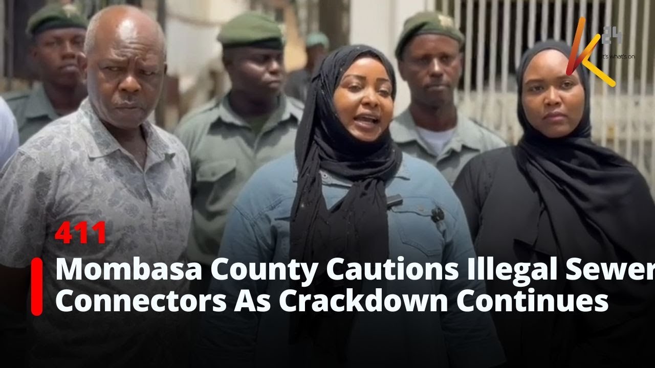Mombasa County Government Cautions Illegal Sewer Connectors As Crackdown Continues