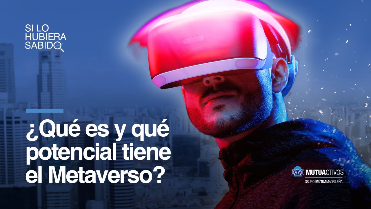 ¿Qué es y qué potencial tiene realmente el metaverso? - Si lo hubiera sabido