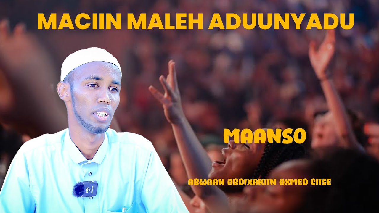 Maanso || Maciin Maleh Aduunyadu || Abwaan Abdixakiin Axmed Ciise