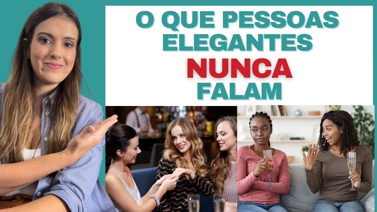 9 coisas que pessoas EDUCADAS e ELEGANTES NUNCA FALAM | Etiqueta Social