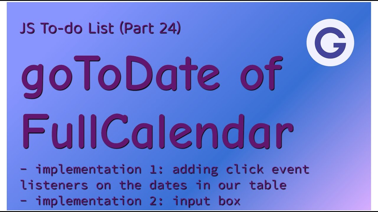 JS To-do List #24 gotoDate of FullCalendar - Jumping to particular date without left or right arrow