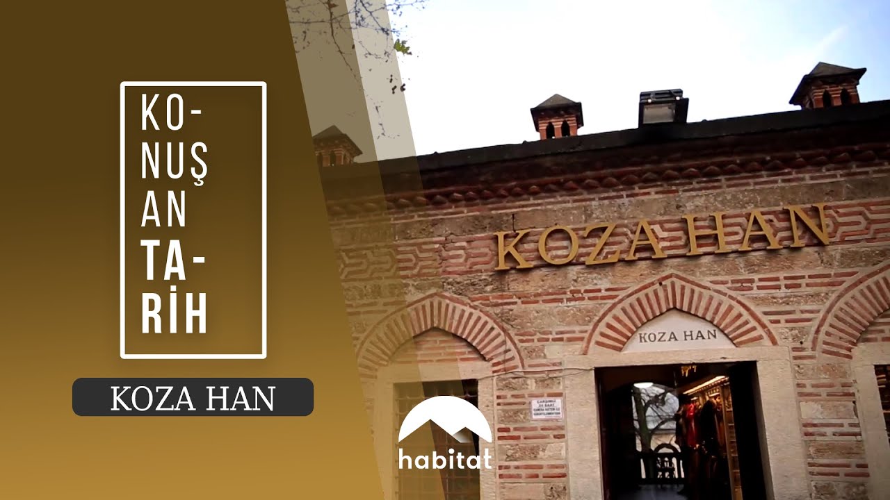 KONUŞAN TARİH | KOZA HAN