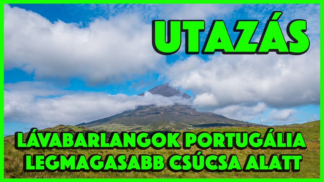 Azori szigetek látnivalók - Portugália legmagasabb csúcsa és ami alatta van!
