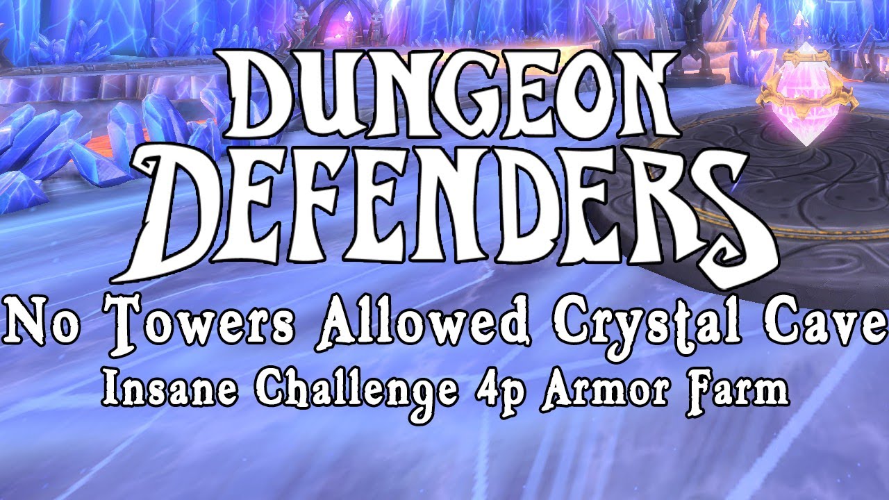 Dungeon Defenders - No Towers Allowed Crystal Cave Insane Challenge 4p Armor Farm