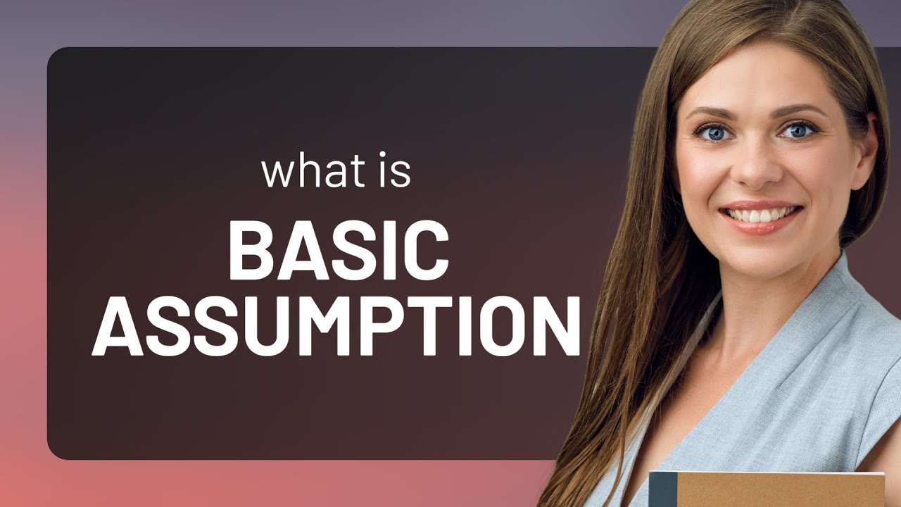 Basic assumption &bull; what is BASIC ASSUMPTION definition