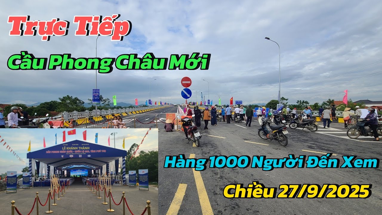 Cận Cảnh Khâu Chuẩn Bị Khánh Thành Cầu Phong Châu Mới.Hàng 1000 Người Tới Xem.A TUẤN TV 