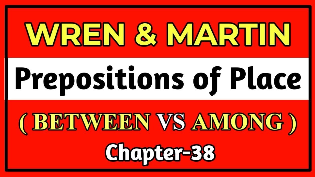English Grammar by Wren and Martin | Prepositions of  Place |  Between and Among  | Chapter-38