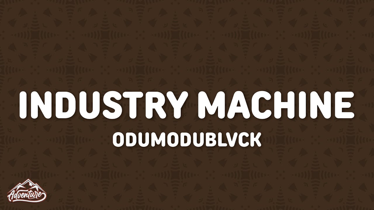 ODUMODUBLVCK - INDUSTRY MACHINE (Lyrics)