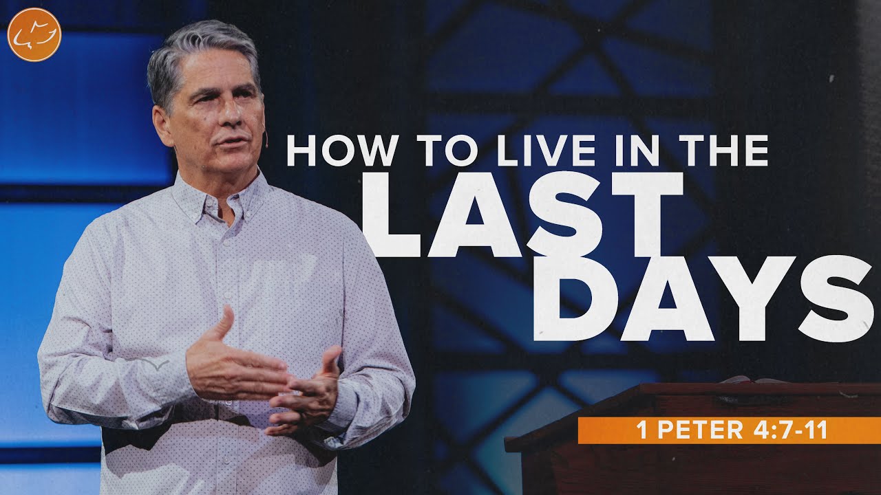 How To Live in the Last Days | 1 Peter 4:7-11 | Troy Warner