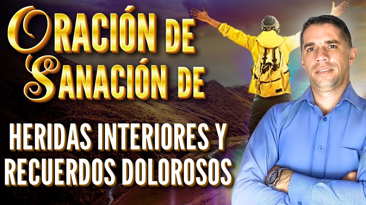 🚨ORACIÓN DE SANACIÓN DE HERIDAS INTERIORES Y RECUERDOS DOLOROSOS