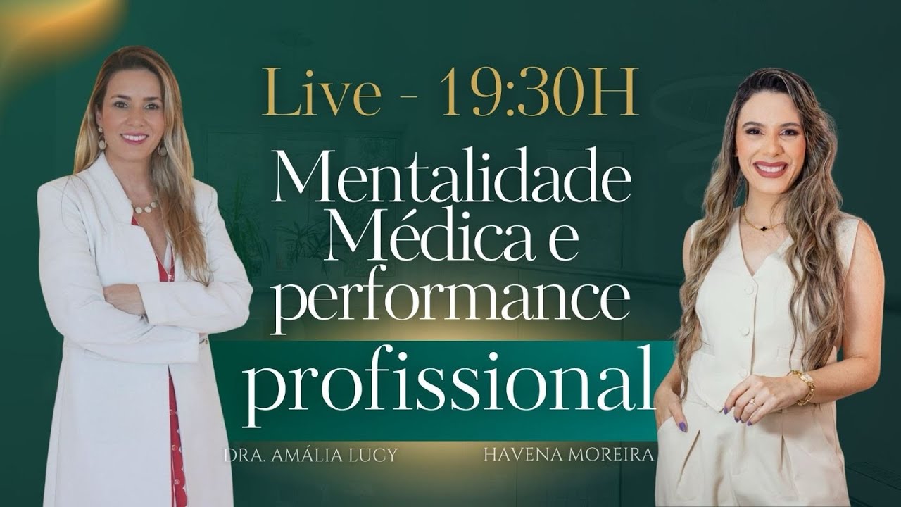 Mentalidade Médica e Performance Proficinal c/ Dra. Amalia Lucy e Havena Moreira