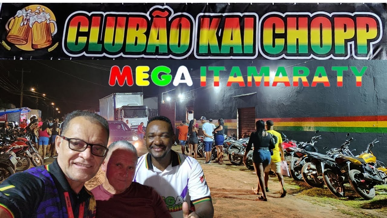 CLUBÁO  KAI  CHOPP  MEGA ITAMARATY  MATA ICATU  MA